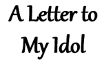 A Letter to My Idol story link