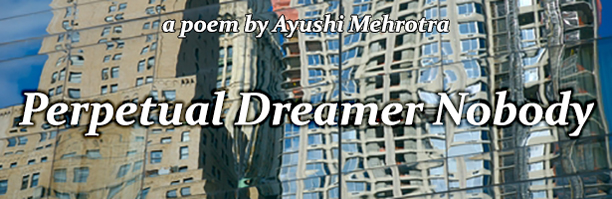 Perpetual Dreamer Nobody by Ayushi Mehrotra